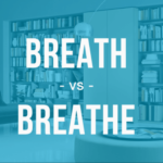 Difference between Breath and Breathe